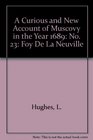 A Curious and New Account of Muscovy in the Year 1689 No 23 Foy De La Neuville