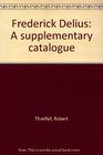 Frederick Delius A supplementary catalogue