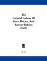 The Imperial Railway Of Great Britain And Railway Reform