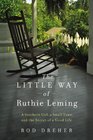 The Little Way of Ruthie Leming A Southern Girl a Small Town and the Secret of a Good Life