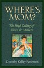 Where's Mom? The High Calling of Wives and Mothers