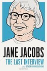 Jane Jacobs The Last Interview and Other Conversations