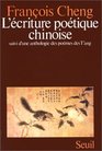 L'ecriture poetique chinoise Suivi d'une anthologie des poemes des Tang