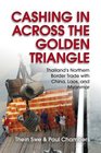 Cashing In across the Golden Triangle Thailand's Northern Border Trade with China Laos and Myanmar