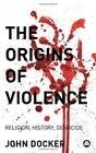 The Origins of Violence Religion History and Genocide