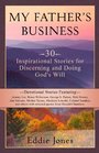 My Fathers Business 30 Inspirational Stories for Discerning and Doing Gods Will