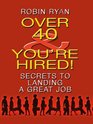 Over 40  You're Hired Secrets to Landing a Great Job