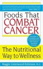 Foods That Combat Cancer : The Nutritional Way to Wellness