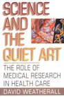Science and the Quiet Art The Role of Medical Research in Health Care