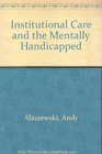 Institutional Care and the Mentally Handicapped The Mental Handicap Hospital