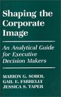 Shaping the Corporate Image An Analytical Guide for Executive Decision Makers