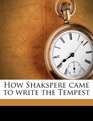 How Shakspere came to write the Tempest