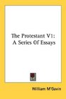 The Protestant V1 A Series Of Essays