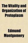 The Vitality and Organization of Protoplasm