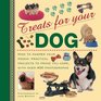Treats For Your Dog How to pamper your pooch practical projects to prove you care with over 400 photographs