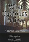 What Catholics Believe A Pocket Catechism
