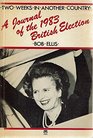 Two weeks in another country A journal of the 1983 British election