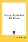 Europe Russia And The Future