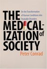 The Medicalization of Society On the Transformation of Human Conditions into Treatable Disorders