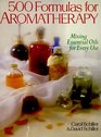 500 Formulas For Aromatherapy Mixing Essential Oils for Every Use