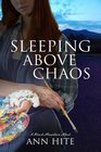 Sleeping Above Chaos A Novel