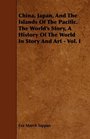 China Japan And The Islands Of The Pacific The World's Story A History Of The World In Story And Art  Vol I
