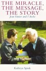 The Miracle the Message the Story Jean Vanier and L'Arche
