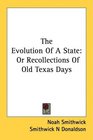 The Evolution Of A State Or Recollections Of Old Texas Days