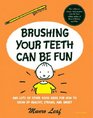 Brushing Your Teeth Can Be Fun And Lots of Other Good Ideas for How to Grow Up Healthy Strong and Smart