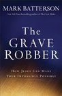 The Grave Robber: How Jesus Can Make Your Impossible Possible