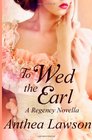 To Wed the Earl  A Regency Novella