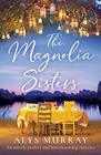 The Magnolia Sisters An utterly perfect and heartwarming romance
