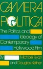 Camera Politica The Politics and Ideology of Contemporary Hollywood Film