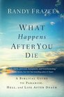 What Happens After You Die A Biblical Guide to Paradise Hell and Life After Death