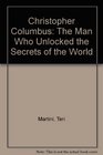 Christopher Columbus The Man Who Unlocked the Secrets of the World
