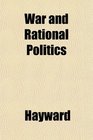 War and Rational Politics