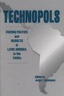 Technopols Freeing Politics and Markets in Latin Americia in the 1990s