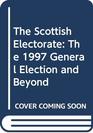 The Scottish Electorate The 1997 General Election and Beyond