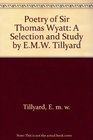 Poetry of Sir Thomas Wyatt A Selection and Study by EMW Tillyard