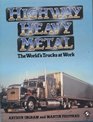 Highway Heavy Metal The World's Trucks at Work