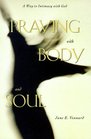 Praying With Body and Soul A Way to Intimacy With God