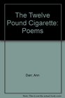 The Twelve Pound Cigarette Poems