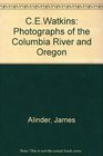 CE Watkins Photographs of the Columbia River and Oregon