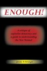 Enough A Critique of Capitalist Democracy and a Guide to Understanding the New Normal