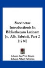Succinctae Introductionis In Bibliothecam Latinam Jo Alb Fabricii Part 2