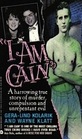 I Am Cain A Harrowing True Story of Murder Compulsion and Unrepentant Evil