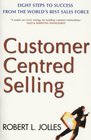 Customer Centered Selling Eight Steps to Success from the World's Best Sales Force