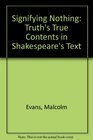 Signifying Nothing Truth's True Contents in Shakespeare's Text