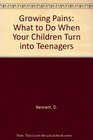 Growing Pains What to Do When Your Children Turn into Teenagers