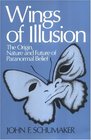Wings of Illusion The Origin Nature and Future of Paranormal Belief